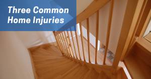 Three Common Home Injuries